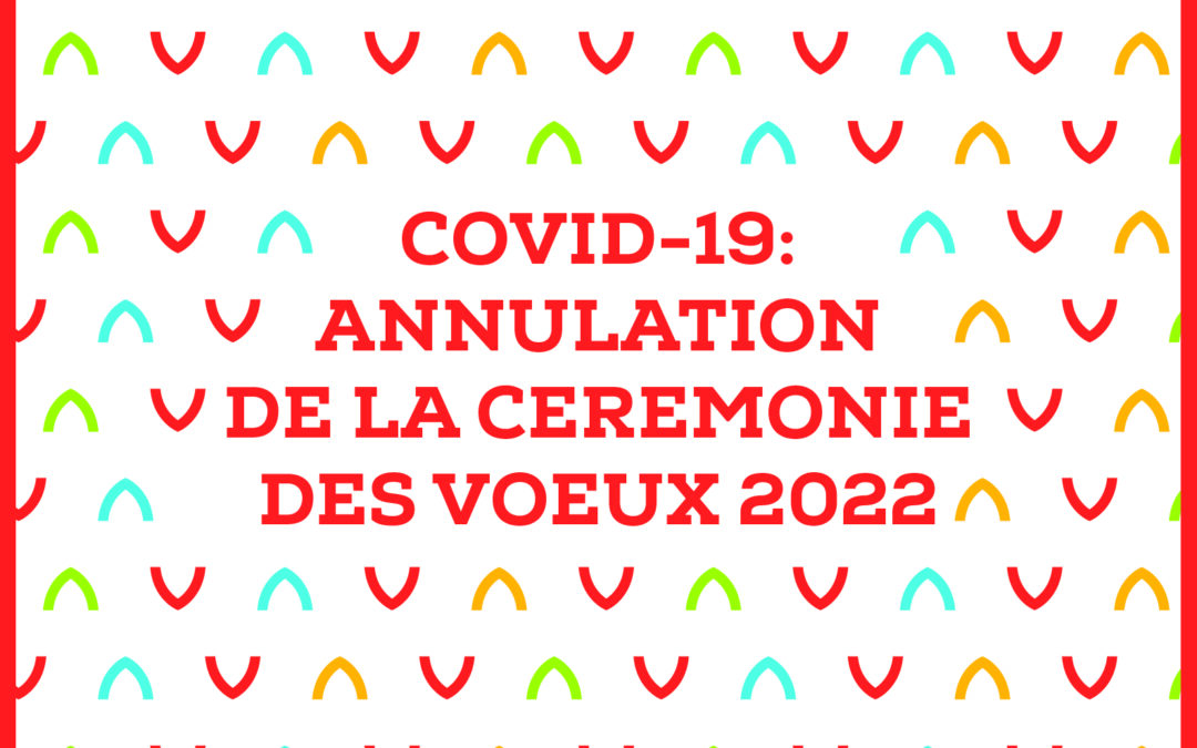 ANNULATION DE LA CEREMONIE DES VOEUX 2022