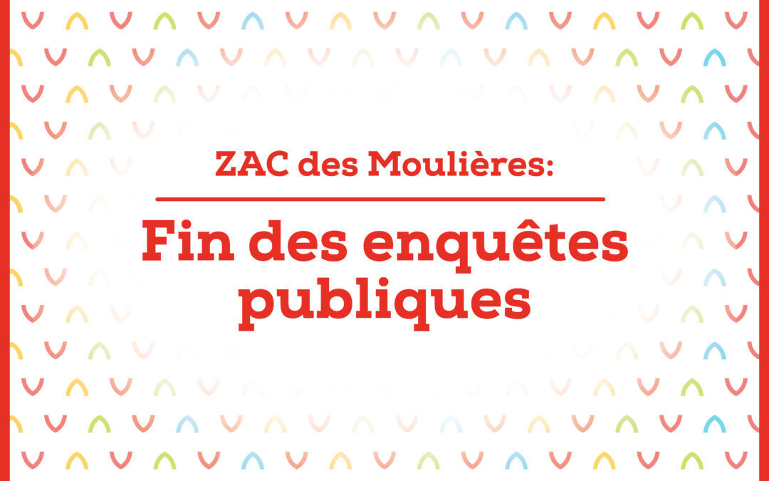 Fin des enquêtes publiques concernat la ZAC des Moulières et de l’extension du boulevard multimodal : un avis favorable unanime