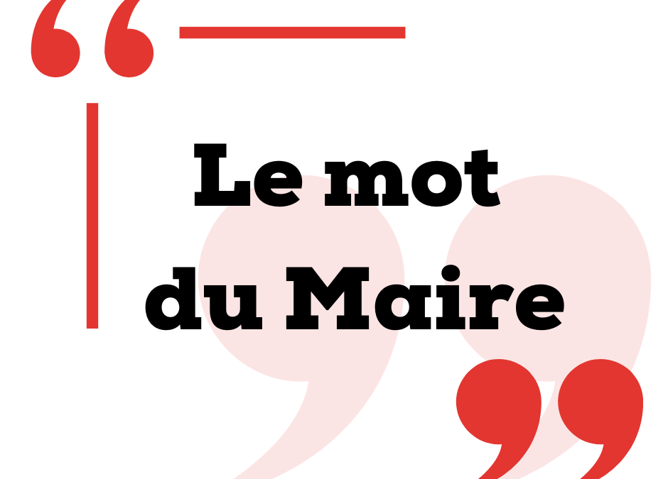 Mot du Maire : pour répondre à l’interrogation de certains citoyens